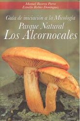 GUIA INICIACION MICOLOGIA PARQUE NATURAL LOS ALCORNOCALES - 9788415030508